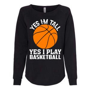 Basketball Yes I'm Tall Yes I Play Basketball Womens California Wash Sweatshirt