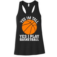 Basketball Yes I'm Tall Yes I Play Basketball Women's Racerback Tank