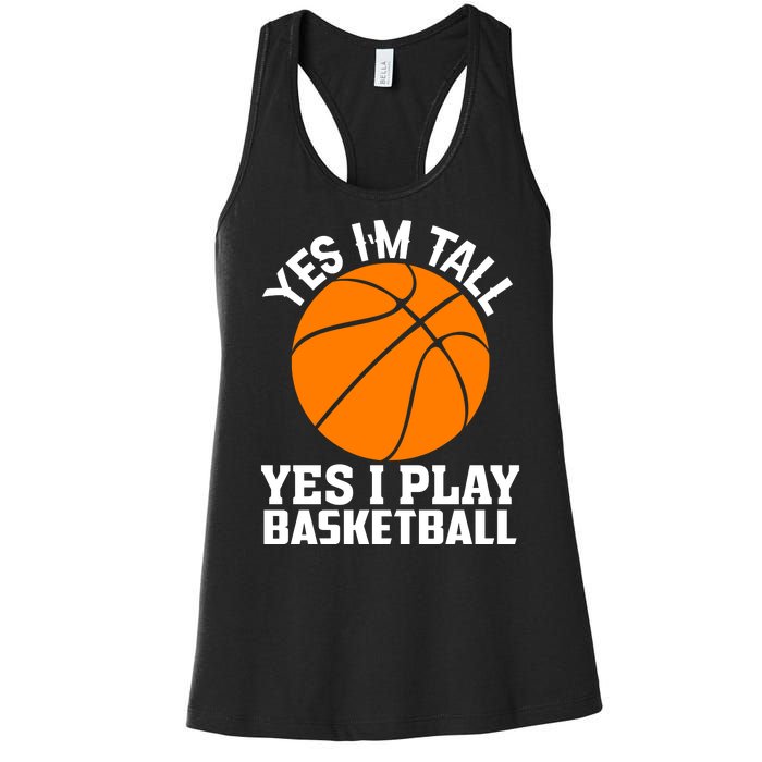 Basketball Yes I'm Tall Yes I Play Basketball Women's Racerback Tank