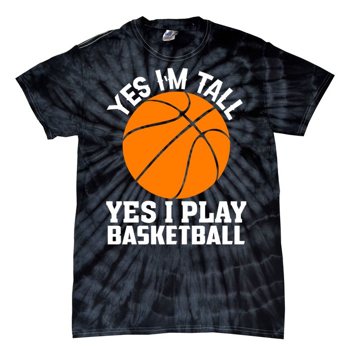 Basketball Yes I'm Tall Yes I Play Basketball Tie-Dye T-Shirt