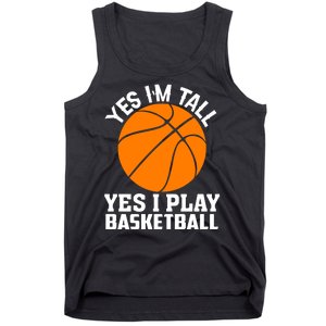 Basketball Yes I'm Tall Yes I Play Basketball Tank Top