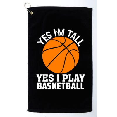 Basketball Yes I'm Tall Yes I Play Basketball Platinum Collection Golf Towel