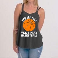 Basketball Yes I'm Tall Yes I Play Basketball Women's Strappy Tank