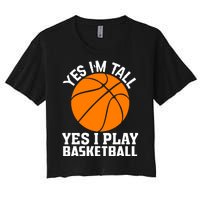 Basketball Yes I'm Tall Yes I Play Basketball Women's Crop Top Tee