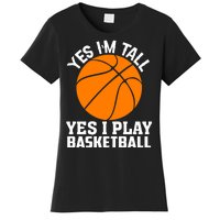 Basketball Yes I'm Tall Yes I Play Basketball Women's T-Shirt