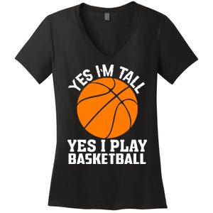 Basketball Yes I'm Tall Yes I Play Basketball Women's V-Neck T-Shirt