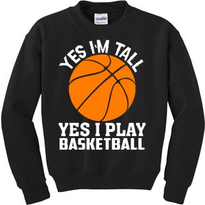 Basketball Yes I'm Tall Yes I Play Basketball Kids Sweatshirt