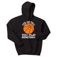 Basketball Yes I'm Tall Yes I Play Basketball Kids Hoodie