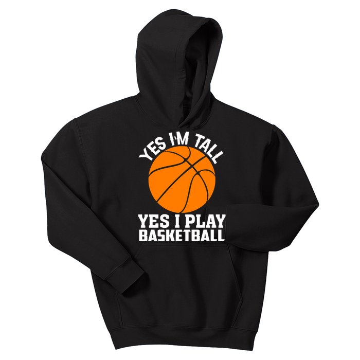 Basketball Yes I'm Tall Yes I Play Basketball Kids Hoodie