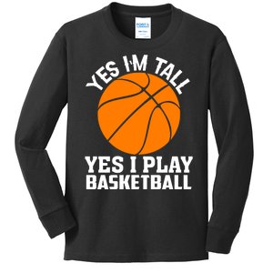 Basketball Yes I'm Tall Yes I Play Basketball Kids Long Sleeve Shirt