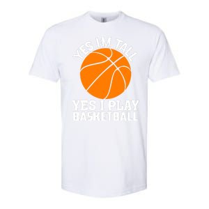 Basketball Yes I'm Tall Yes I Play Basketball Softstyle CVC T-Shirt