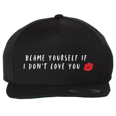 Blame Yourself If I Dont Love You Cool Funny Graphic Wool Snapback Cap