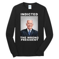 Biden You Indicted The Wrong President Tall Long Sleeve T-Shirt