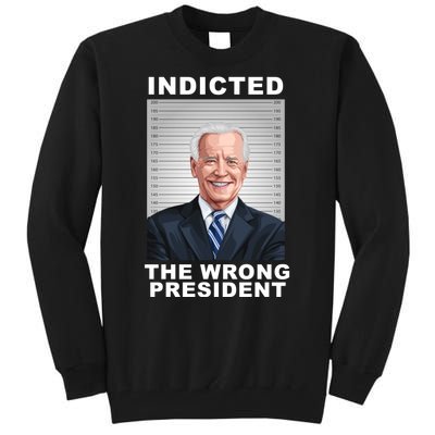 Biden You Indicted The Wrong President Tall Sweatshirt