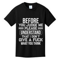 Before You Judge Me Please Understand That I DonT Give A F Kids T-Shirt