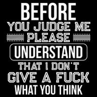 Before You Judge Me Please Understand That I DonT Give A F Kids T-Shirt