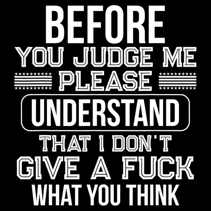 Before You Judge Me Please Understand That I DonT Give A F Kids T-Shirt