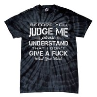 Before You Judge Me Understand That I Dont Give A Fuck Idea Tie-Dye T-Shirt