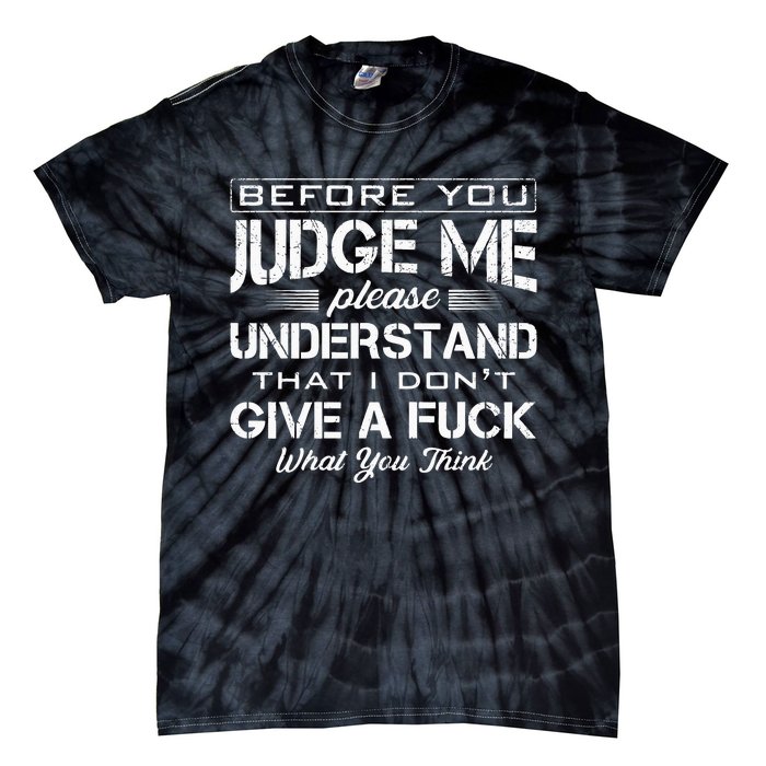 Before You Judge Me Understand That I Dont Give A Fuck Idea Tie-Dye T-Shirt