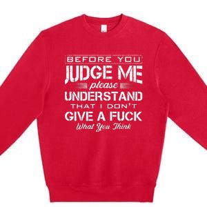 Before You Judge Me Understand That I Dont Give A Fuck Idea Premium Crewneck Sweatshirt