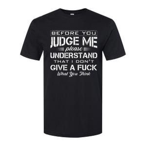 Before You Judge Me Understand That I Dont Give A Fuck Idea Softstyle CVC T-Shirt