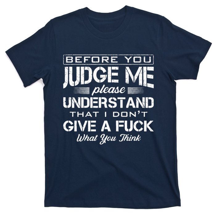 Before You Judge Me Understand That I Dont Give A Fuck Idea T-Shirt