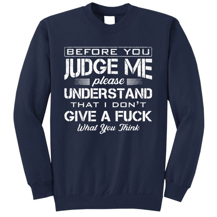 Before You Judge Me Understand That I Dont Give A Fuck Idea Tall Sweatshirt