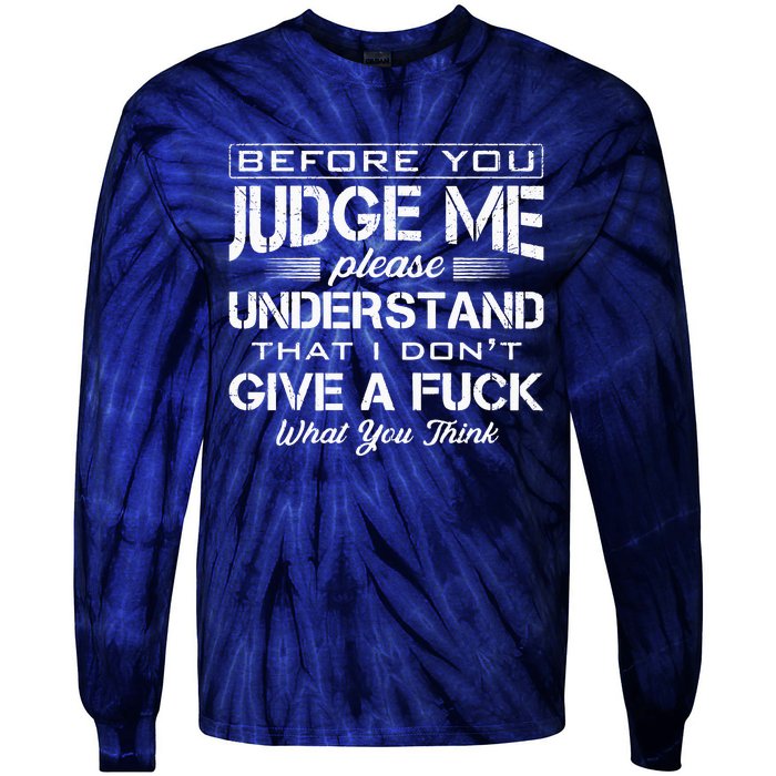 Before You Judge Me Understand That I Dont Give A Fuck Idea Tie-Dye Long Sleeve Shirt