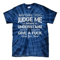 Before You Judge Me Understand That I Dont Give A Fuck Idea Tie-Dye T-Shirt