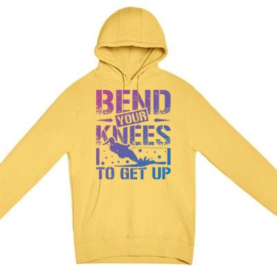 Bend Your Knees Water Skiing Gift Premium Pullover Hoodie