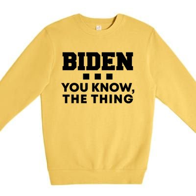 Biden You Know The Thing Forgetful Sleepy Joe Speech Meaningful Gift Premium Crewneck Sweatshirt