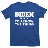 Biden You Know The Thing Forgetful Sleepy Joe Speech Meaningful Gift T-Shirt