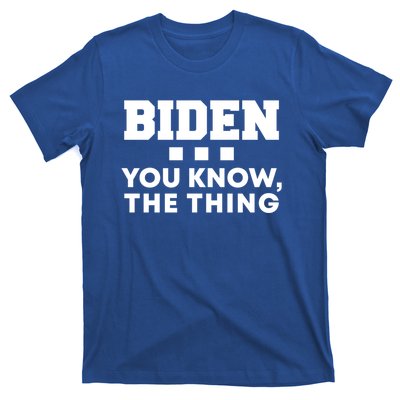 Biden You Know The Thing Forgetful Sleepy Joe Speech Meaningful Gift T-Shirt