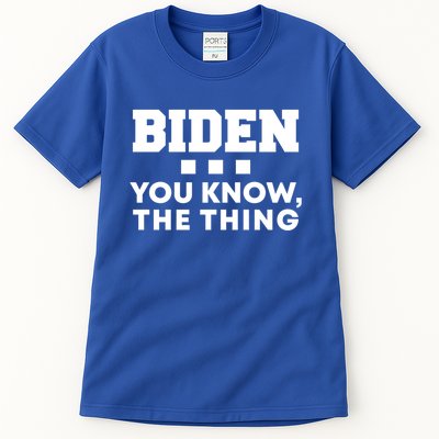 Biden You Know The Thing Forgetful Sleepy Joe Speech Meaningful Gift Tall T-Shirt