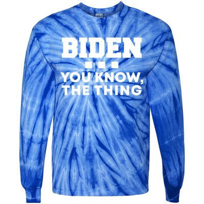 Biden You Know The Thing Forgetful Sleepy Joe Speech Meaningful Gift Tie-Dye Long Sleeve Shirt