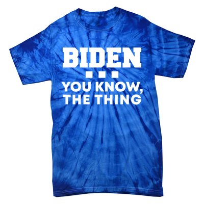 Biden You Know The Thing Forgetful Sleepy Joe Speech Meaningful Gift Tie-Dye T-Shirt