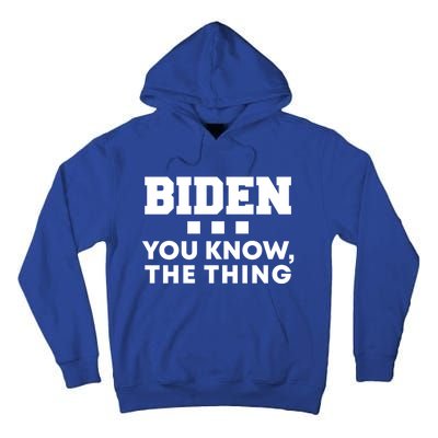 Biden You Know The Thing Forgetful Sleepy Joe Speech Meaningful Gift Tall Hoodie