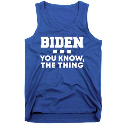 Biden You Know The Thing Forgetful Sleepy Joe Speech Meaningful Gift Tank Top