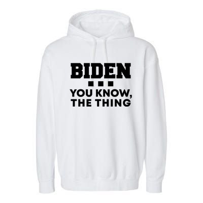 Biden You Know The Thing Forgetful Sleepy Joe Speech Meaningful Gift Garment-Dyed Fleece Hoodie