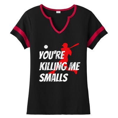 Baseball YouRe Killin Me Smalls Ladies Halftime Notch Neck Tee