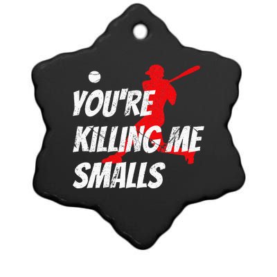 Baseball YouRe Killin Me Smalls Ceramic Star Ornament