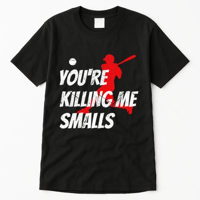 Baseball Youre Killin Me Smalls Funny Tall T-Shirt