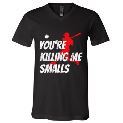 Baseball Youre Killin Me Smalls Funny V-Neck T-Shirt