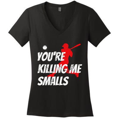 Baseball Youre Killin Me Smalls Funny Women's V-Neck T-Shirt