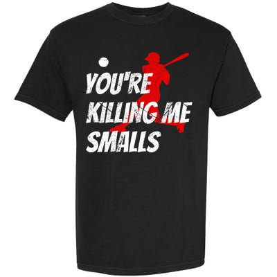 Baseball Youre Killin Me Smalls Garment-Dyed Heavyweight T-Shirt