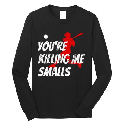 Baseball Youre Killin Me Smalls Long Sleeve Shirt