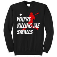 Baseball Youre Killin Me Smalls Sweatshirt