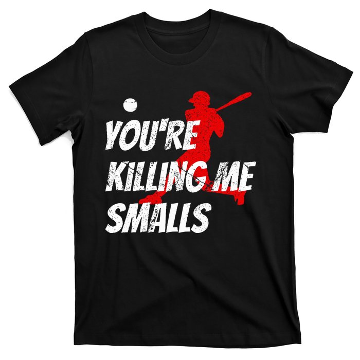 Baseball Youre Killin Me Smalls T-Shirt