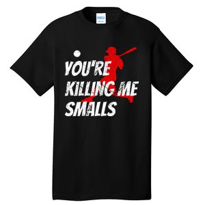 Baseball Youre Killin Me Smalls Tall T-Shirt