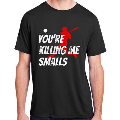 Baseball Youre Killin Me Smalls Adult ChromaSoft Performance T-Shirt